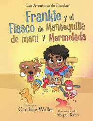 Title: Frankie y el Fiasco de Mantequilla de Mani y Mermelada, Author: Candace Waller