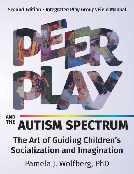 Peer Play and the Autism Spectrum: The Art of Guiding Children's Socialization and Imagination