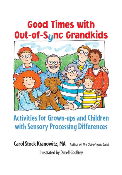 Good Times with Out-of-Sync Grandkids: Activities for Grown-ups and Children Sensory Processing Differences
