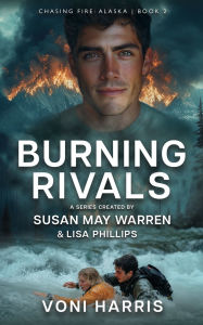 Google epub books free download Burning Rivals (English literature)  by Voni Harris, Lisa Phillips, Susan May Warren