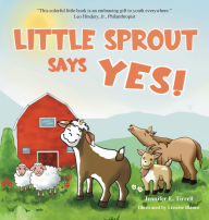 Title: Little Sprout Says Yes, Author: Jennifer E Tirrell