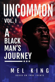 Title: Uncommon: A Black Man's Journey, Author: Mel King