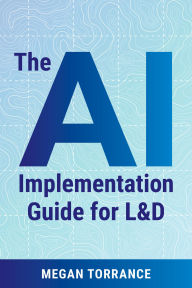 Title: The AI Implementation Guide for L&D, Author: Megan Torrance