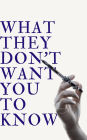 What They Don't Want You to Know: Secrets to Healing Any Illness