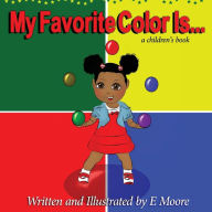 Title: My Favorite Color Is, Author: E Moore