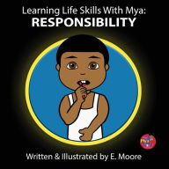 Title: Learning Life Skills with Mya: Responsibility, Author: E Moore