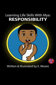 Title: Learning Life Skills with Mya: Responsibility, Author: E. Moore