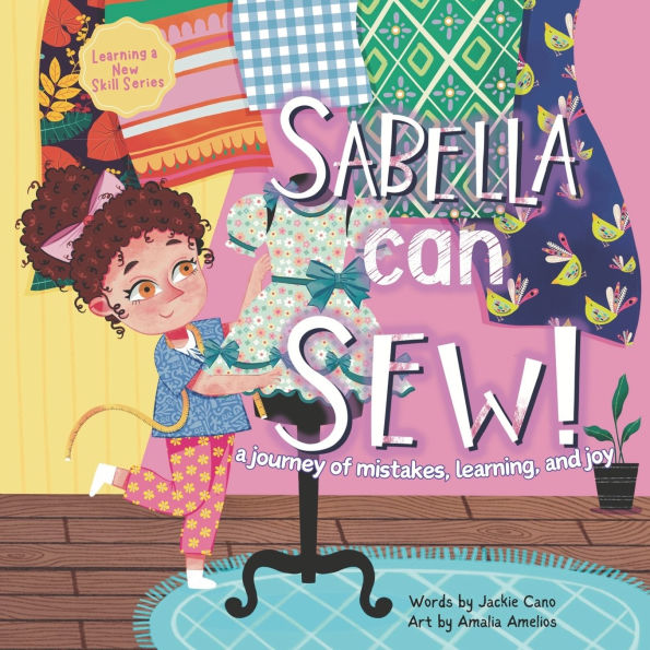 Sabella Can Sew!: a journey of mistakes, learning, and joy