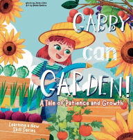 Title: Gabby can Garden: A tale of patience and growth, Author: Jackie Cano