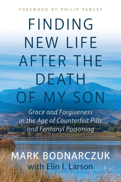 Finding New Life After the Death of My Son: Grace and Forgiveness Age Counterfeit Pills Fentanyl Poisoning