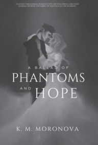 Title: A Ballad of Phantoms and Hope, Author: K M Moronova