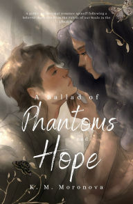 Title: A Ballad of Phantoms and Hope, Author: K M Moronova