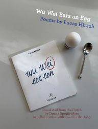Free e books to download to kindle Wu Wei Eats an Egg: Poems by Lucas Hirsch by Lucas Hirsch, Donna Spruijt-Metz 9781963475753 (English Edition) iBook