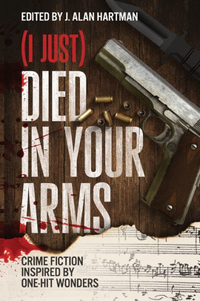 (I Just) Died Your Arms: Crime Fiction Inspired by One-Hit Wonders