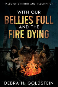 Books downloader for mobile With Our Bellies Full and the Fire Dying: Tales of Sinning and Redemption iBook FB2 English version 9781963479683 by Debra H. Goldstein