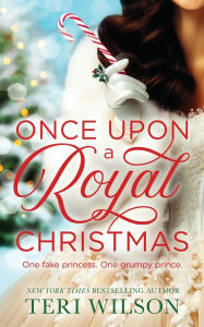 Title: Once Upon a Royal Christmas, Author: Teri Wilson