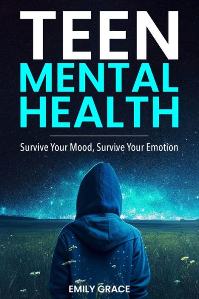 Teen Mental Health: Survive Your Mood, Survive Your Emotion: Survive