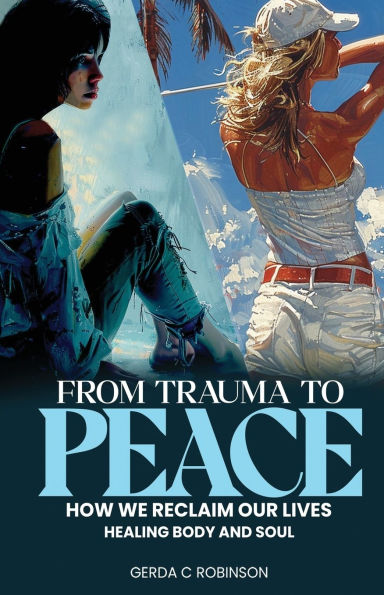 From Trauma to Peace: How we reclaim our lives Healing Body and Soul