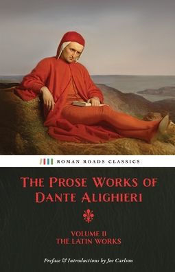 The Prose Works of Dante Alighieri: Volume 2 - The Latin Works