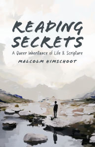Title: Reading Secrets: A Queer Inheritance of Life and Scripture, Author: Malcolm Himschoot