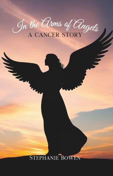 In the Arms of Angels: A Cancer Story