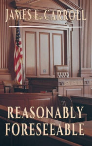 Title: Reasonably Foreseeable, Author: James E. Carroll