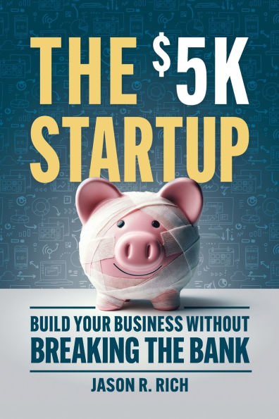 the $5K Startup: Build Your Business Without Breaking Bank