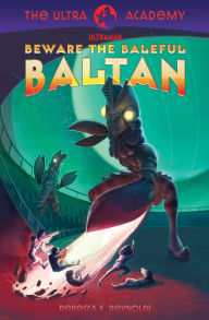 Title: Beware the Baleful Baltan!: The Ultra Academy #1, Author: Rebecca K Reynolds