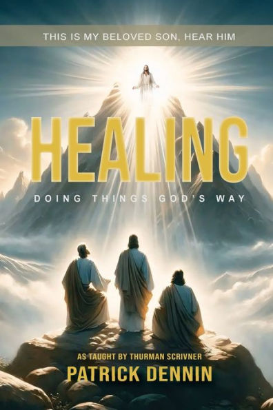 Healing: Doing Things God's Way: As Taught by Thurman Scrivner