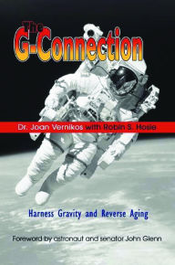 Title: The G-Connection: Harness Gravity and Reverse Aging, Author: Dr. Joan Vernikos
