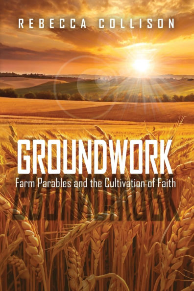 Groundwork: Farm Parables and the Cultivation of Faith