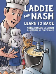 Title: Laddie and Nash Learn to Bake, Author: Anita Hinson Cauthen