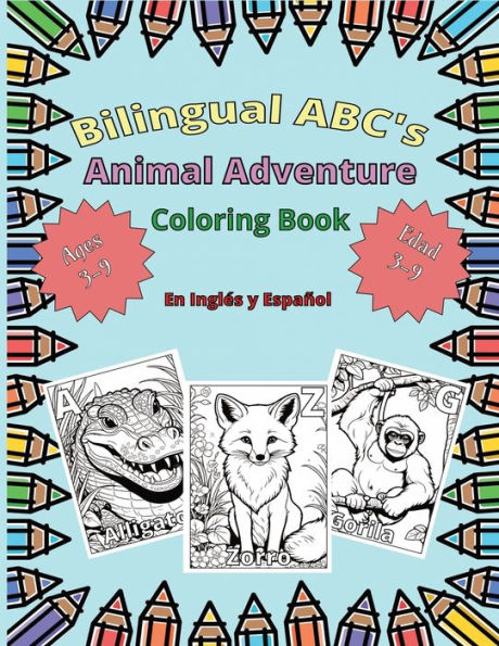 Bilingual ABC's Animal Adventure Coloring Book en Inglï¿½s y Espaï¿½ol for Kids Ages 3-9