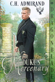 Ebooks downloadable The Duke's Mercenary by C H Admirand 9781963585643