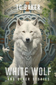 Title: White Wolf And Other Stories, Author: Tc Baker