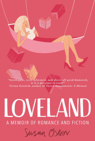 Title: Loveland: A Memoir of Romance and Fiction, Author: Susan Ostrov