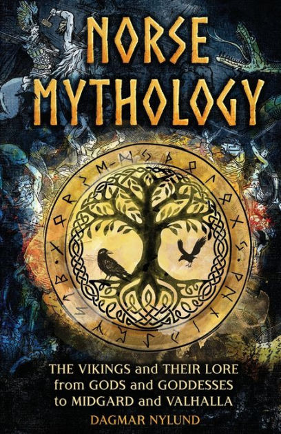 Norse Mythology: The Vikings and Their Lore, from Gods and Goddesses to ...