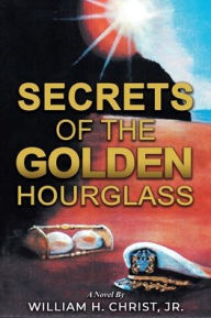 Title: Secrets of the Golden Hourglass, Author: William Christ