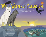 Title: White Wolves of Yellowstone - HB Environmental Heroes, Author: Sylvia M Medina