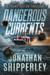 Title: Dangerous Currents: A Frank Dalton Thriller, Author: Jonathan Shipperley