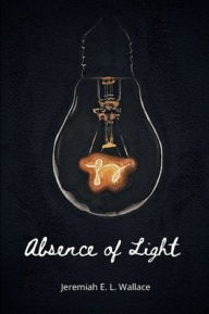 Title: Absence of Light, Author: Jeremiah Wallace