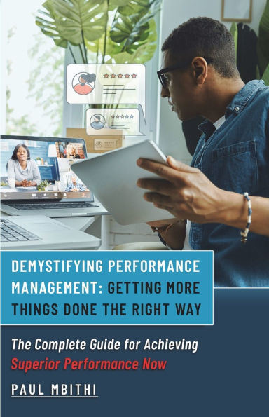 Demystifying Performance Management: Getting More Things Done The Right Way - Complete Guide for Achieving Superior Now