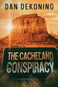 Title: The Cacheland Conspiracy, Author: Dan DeKoning