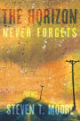 The Horizon Never Forgets: Poems