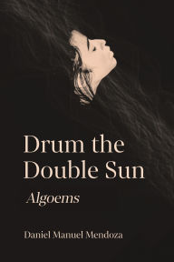 Ebook for one more day free download Drum the Double Sun: Algoems in English 9781963695199