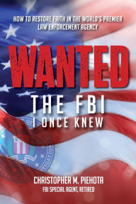 Textbook download pdf free Wanted: The FBI I Once Knew by Christopher M Piehota English version 9781963701067 iBook FB2 MOBI