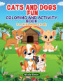 Cats and Dogs Fun Coloring and Activity Book: For Kids Ages 4-8