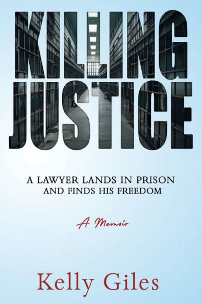 Killing Justice: A Lawyer Lands in Prison and Finds his Freedom