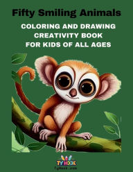 Title: Fifty Smiling Animals: Coloring and Drawing Creativity Book For Kids of All Ages, Author: Ty Hook