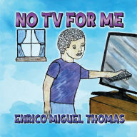 Title: No TV for Me, Author: Enrico Miguel Thomas